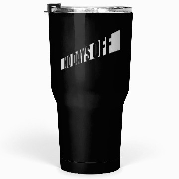 Discover no days off quote Tumblers 30 Oz