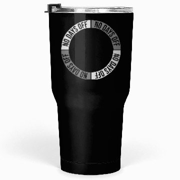 Discover no days off quote Tumblers 30 Oz