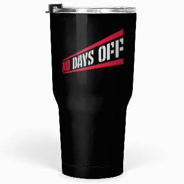 Discover no days off quote Tumblers 30 Oz