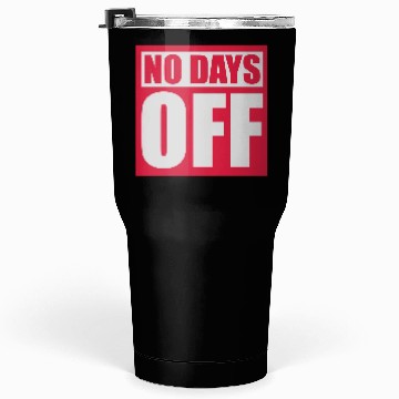 Discover no days off quote Tumblers 30 Oz