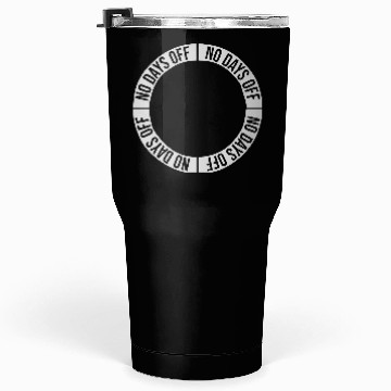Discover no days off quote Tumblers 30 Oz