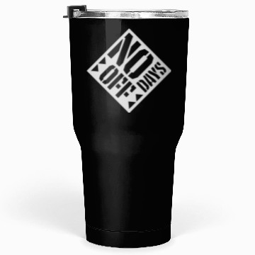 Discover no days off quote Tumblers 30 Oz