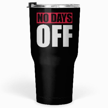 Discover no days off quote Tumblers 30 Oz