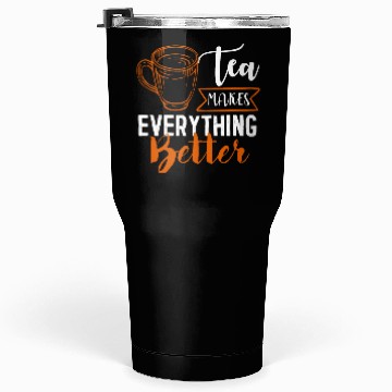 Discover Tea Makes All Better, Tea Lovers Tumblers 30 Oz