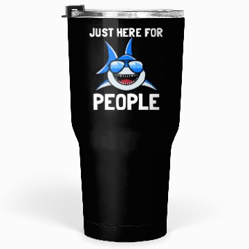 Discover Just here for People shark Tumblers 30 Oz