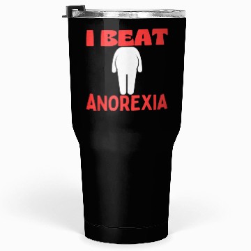 Discover I Beat Anorexia FUNNY Tumblers 30 Oz