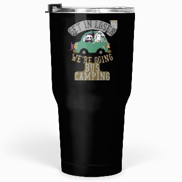 Discover Get in loser we're going bus camping Tumblers 30 Oz