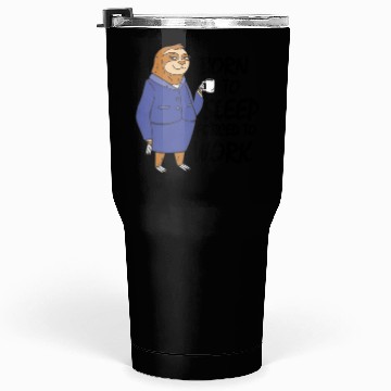 Discover Sloth born to sleep forced to work funny gift work Tumblers 30 Oz