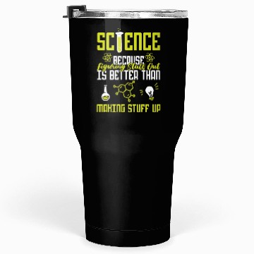 Discover Science Because Figuring Stuff Out Is Better Tumblers 30 Oz