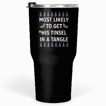 Discover Christmas Most Likely To Get His Tinsel In A Tangl Tumblers 30 Oz