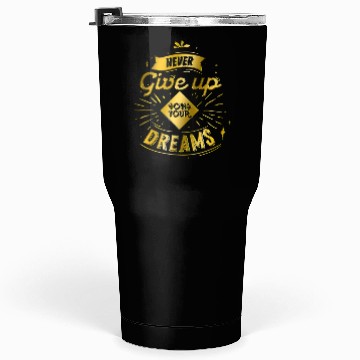 Discover never give up on your dreams Tumblers 30 Oz