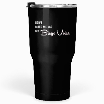 Discover Funny Bingo Dont Make Me Use My Bingo Voice Tumblers 30 Oz