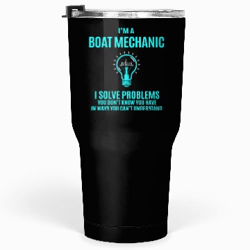 Discover Boat Mechanic Tumblers 30 Oz - I Solve Problems Gift Item