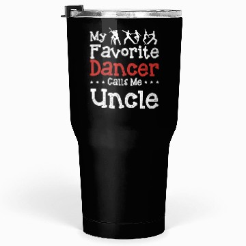 Discover My Favorite Dancer Calls Me Uncle Dancing Funny T Tumblers 30 Oz