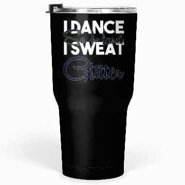 Discover I Dance So Hard I Sweat Glitter Funny Ballroom Tumblers 30 Oz