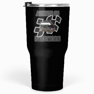 Discover "Always in Racemode" - Racecar driver essential Tumblers 30 Oz
