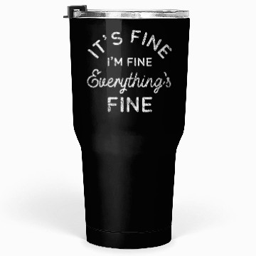 Discover Its Fine Im Fine Everythings Fine Tumblers 30 Oz