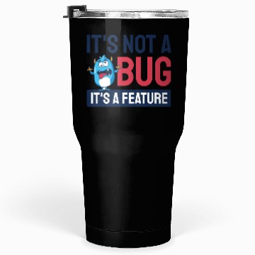 Discover It's Not A Bug, It's A Feature. Tumblers 30 Oz