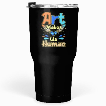 Discover Art makes us human Tumblers 30 Oz