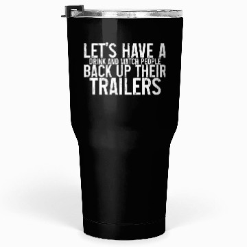 Discover Let's Watch People Back Up Their Trailers Tumblers 30 Oz
