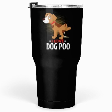 Discover I Love Dog Poo Tumblers 30 Oz