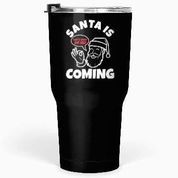 Discover Santa claus is coming that's what she said Tumblers 30 Oz