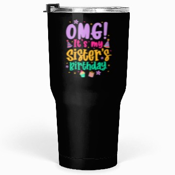 Discover OMG It's My Sister's Birthday Tumblers 30 Oz