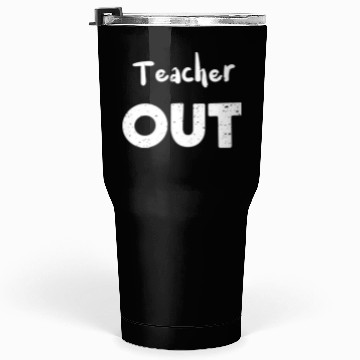 Discover Teacher Out - Retirement Tumblers 30 Oz