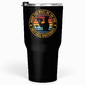 Discover Aaah You Must Be The One They Call Bartender Tumblers 30 Oz