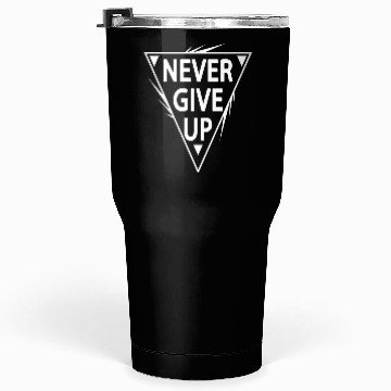 Discover Never give up Tumblers 30 Oz