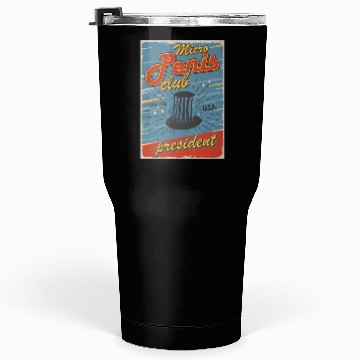 Discover Micro penis club president Tumblers 30 Oz