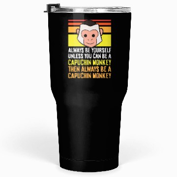 Discover Always Be Yourself Unless You Can Be A Capuchin Tumblers 30 Oz