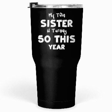 Discover My Twin Sister Is Turning 50 Thi... Tumblers 30 Oz