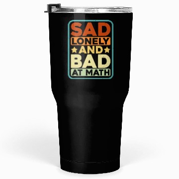 Discover Sad Lonely And Bad At Math Tumblers 30 Oz