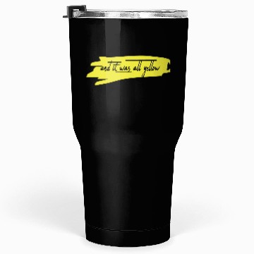 Discover and it was all yellow Tumblers 30 Oz