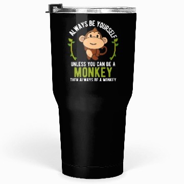 Discover Monkey Be Yourself Unless Be A Monkey Tumblers 30 Oz