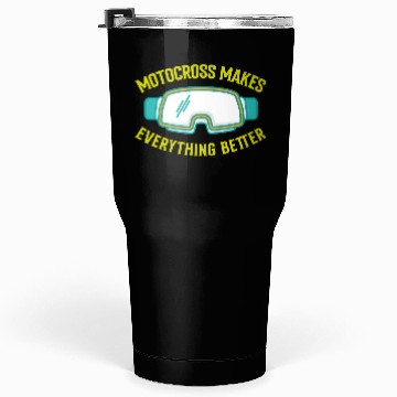 Discover MOTOCROSS MAKES EVERYTHING BETTER Tumblers 30 Oz