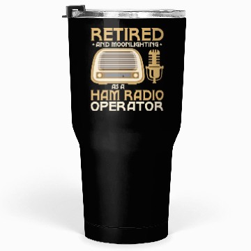 Discover Retired And Moonlightning As A Ham Radio Operator Tumblers 30 Oz