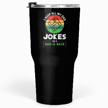 Discover I Keep All My Dad Jokes In A Dad A Base Tumblers 30 Oz