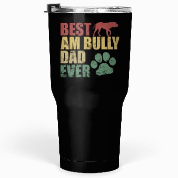 Discover Best AM Bully Dad Ever Bulldog Pet Dog Tumblers 30 Oz