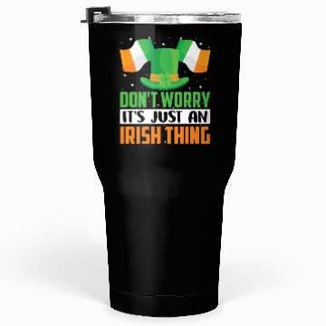 Discover Don't Worry It's Just An Irish Thing Gaelic Tumblers 30 Oz