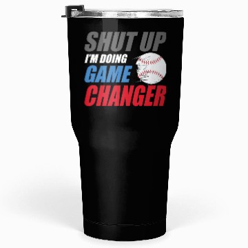 Discover shut up I'm doing game changer Baseball game Tumblers 30 Oz