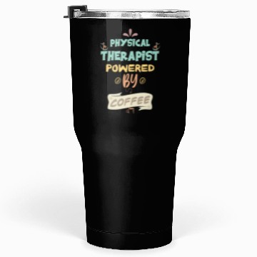 Discover Physical Therapist Powered By Coffee Funny Tumblers 30 Oz