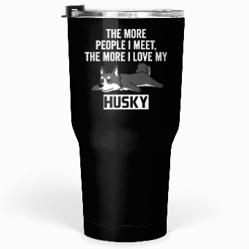 Discover The More I Love My Husky Tumblers 30 Oz