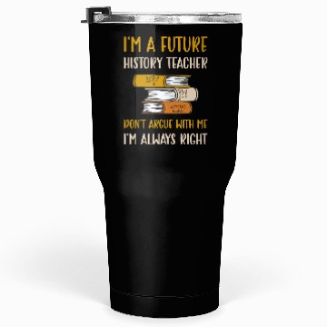 Discover I'm a future History Teacher Tumblers 30 Oz