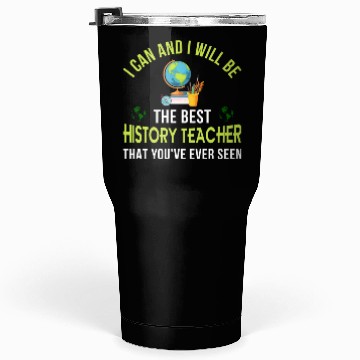 Discover i can and i will be the best History Teacher Tumblers 30 Oz
