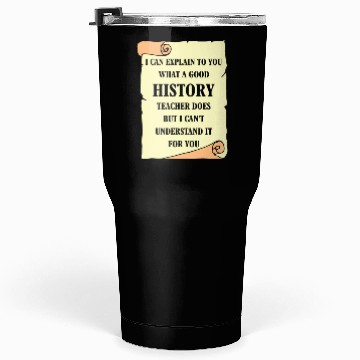 Discover I can explain to you what a good History Teacher Tumblers 30 Oz