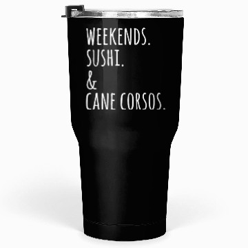 Discover Weekends Sushi And Cane Corsos Tumblers 30 Oz