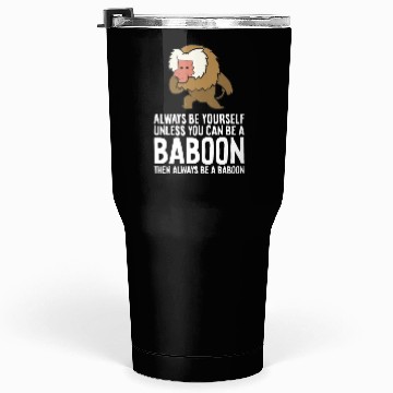 Discover Always Be Yourself Unless You Can Be A Baboon Tumblers 30 Oz