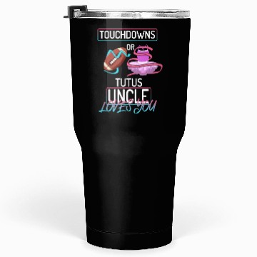 Discover Touchdowns or Tutus Uncle Loves You Tumblers 30 Oz